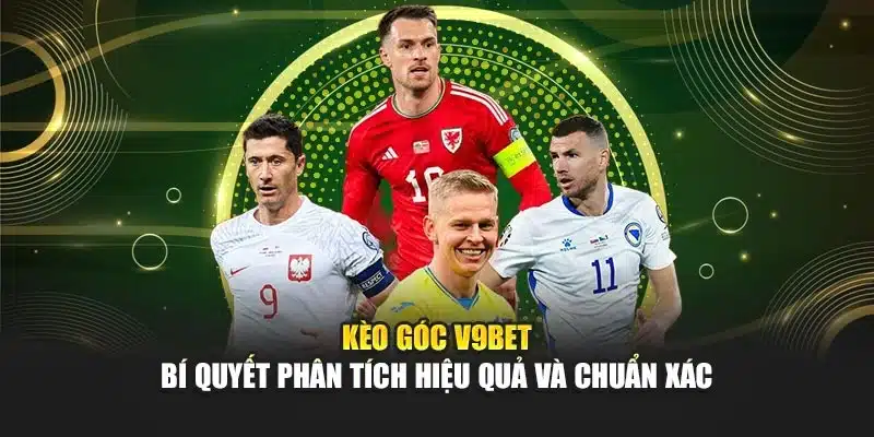 Kèo Góc V9bet – Bí Quyết Phân Tích Hiệu Quả Và Chuẩn Xác 1 Kèo Góc V9bet – Bí Quyết Phân Tích Hiệu Quả Và Chuẩn Xác