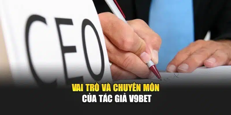 Vai trò và chuyên môn của tác giả V9Bet