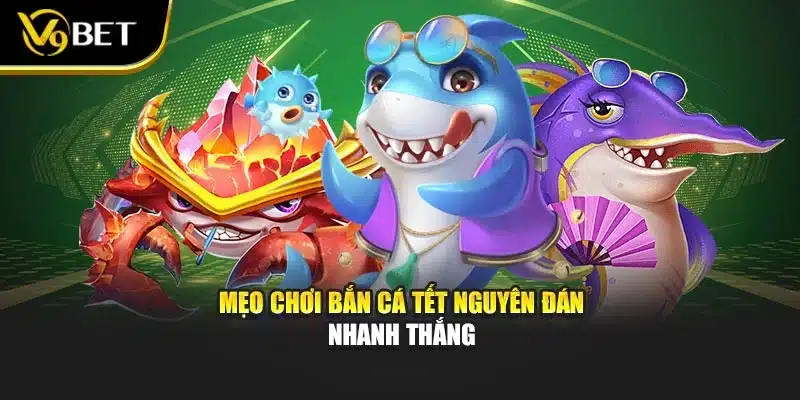 Mẹo chơi bắn cá tết nguyên đán nhanh thắng